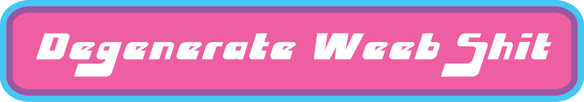 Degenerate Weeb Shit